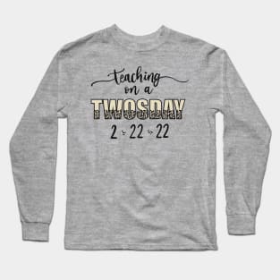 Teaching on a TWOSDAY 2.22.22 Long Sleeve T-Shirt